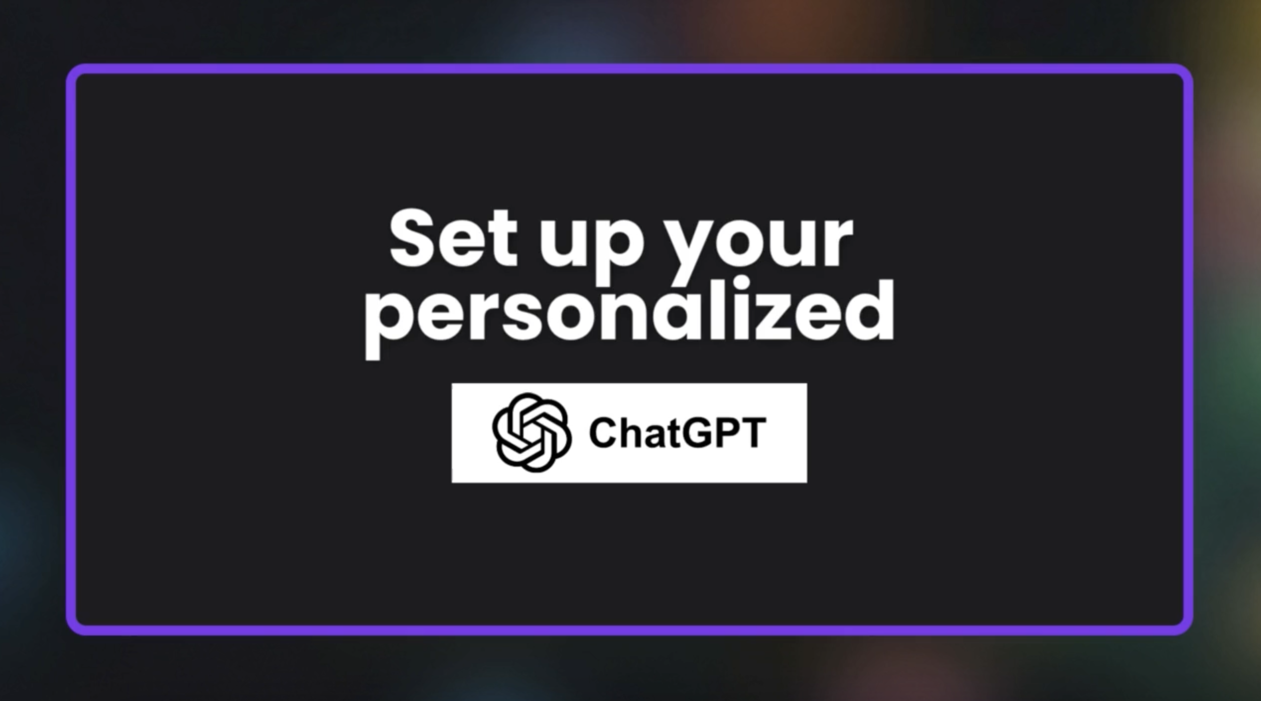 Personalize your ChatGPT experience - guides resource for General, Others